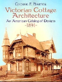 книга Victorian Cottage Architecture: An American Catalog of Designs, 1891, автор: George F.Barber